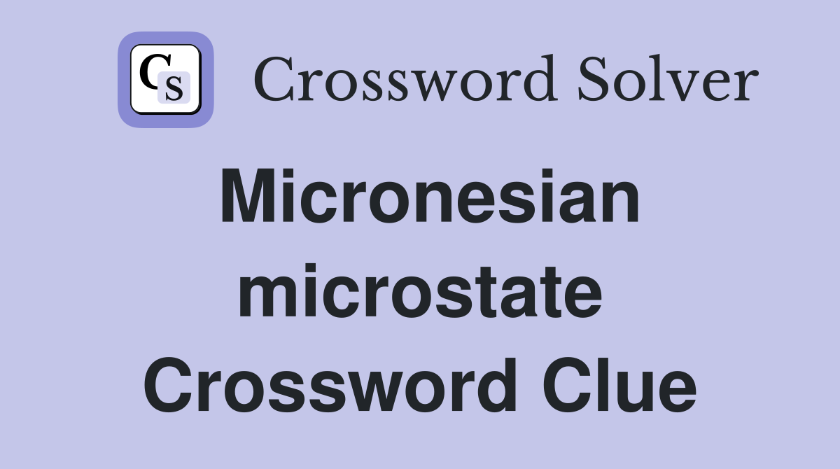 Micronesian microstate Crossword Clue Answers Crossword Solver